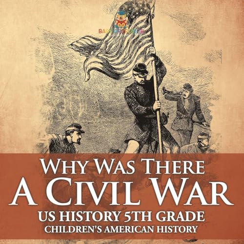Why Was There A Civil War? US History 5th Grade | Children's American History