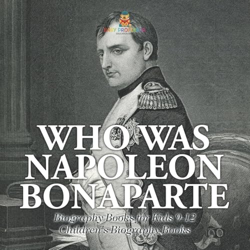 Who Was Napoleon Bonaparte - Biography Books for Kids 9-12 | Children's Biography Books
