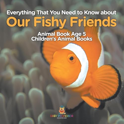 Everything That You Need to Know about Our Fishy Friends - Animal Book Age 5 | Children's Animal Books