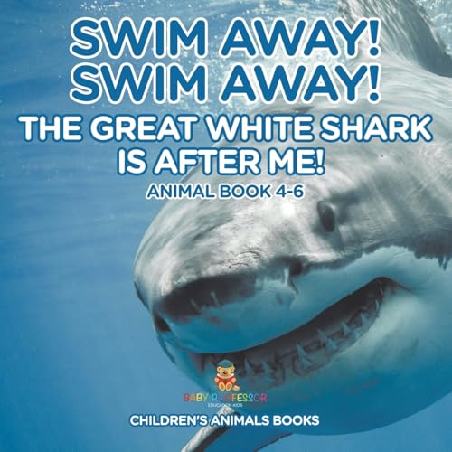Swim Away! Swim Away! The Great White Shark Is After Me! Animal Book 4-6 | Children's Animal Books