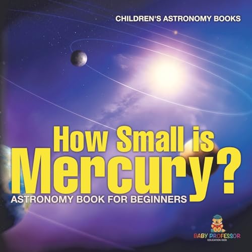 How Small is Mercury? Astronomy Book for Beginners | Children's Astronomy Books