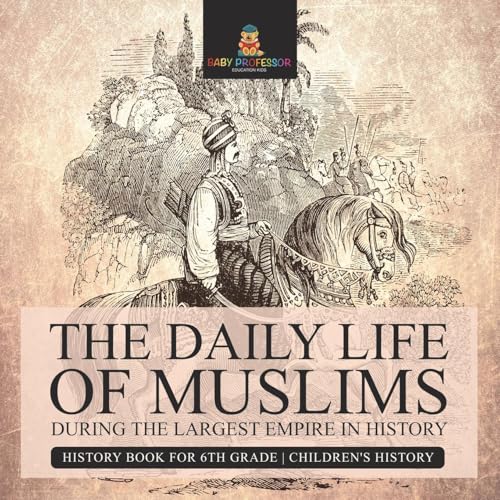 The Daily Life of Muslims during The Largest Empire in History - History Book for 6th Grade | Children's History