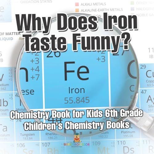 Why Does Iron Taste Funny? Chemistry Book for Kids 6th Grade | Children's Chemistry Books