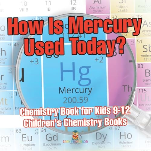 How Is Mercury Used Today? Chemistry Book for Kids 9-12 | Children's Chemistry Books