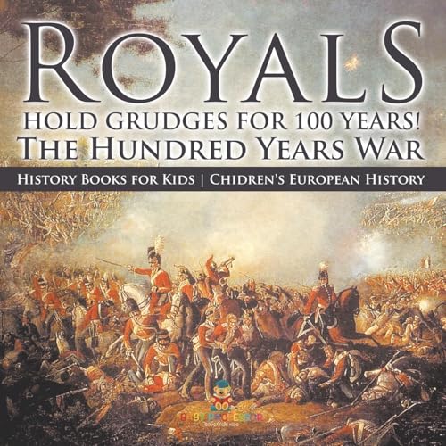 Royals Hold Grudges for 100 Years! The Hundred Years War - History Books for Kids | Chidren's European History