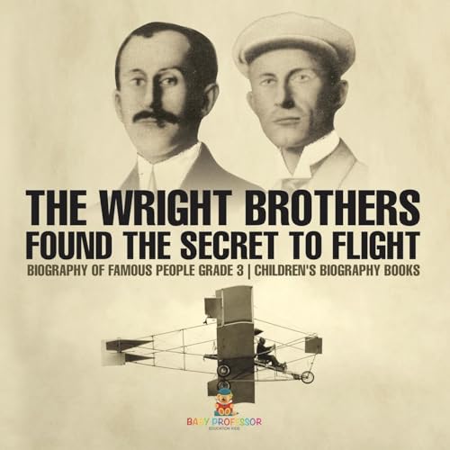 The Wright Brothers Found The Secret To Flight - Biography of Famous People Grade 3 | Children's Biography Books