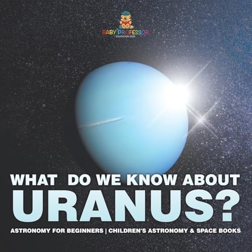 What Do We Know about Uranus? Astronomy for Beginners | Children's Astronomy & Space Books