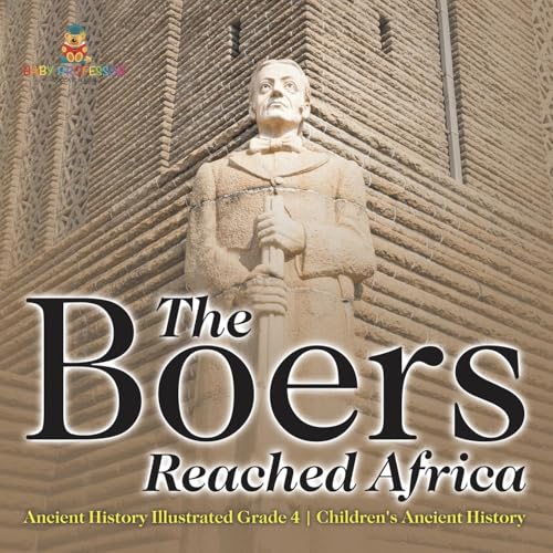 The Boers Reached Africa - Ancient History Illustrated Grade 4 | Children's Ancient History
