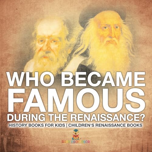 Who Became Famous during the Renaissance? History Books for Kids | Children's Renaissance Books