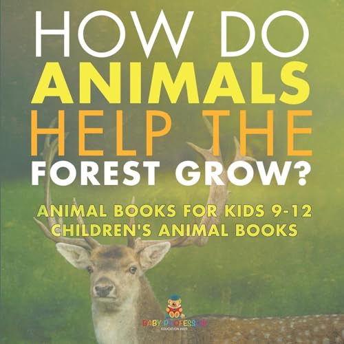 How Do Animals Help the Forest Grow? Animal Books for Kids 9-12 | Children's Animal Books