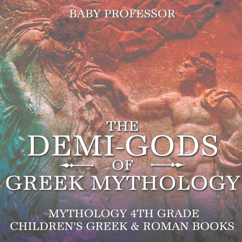 The Demi-Gods of Greek Mythology - Mythology 4th Grade | Children's Greek & Roman Books