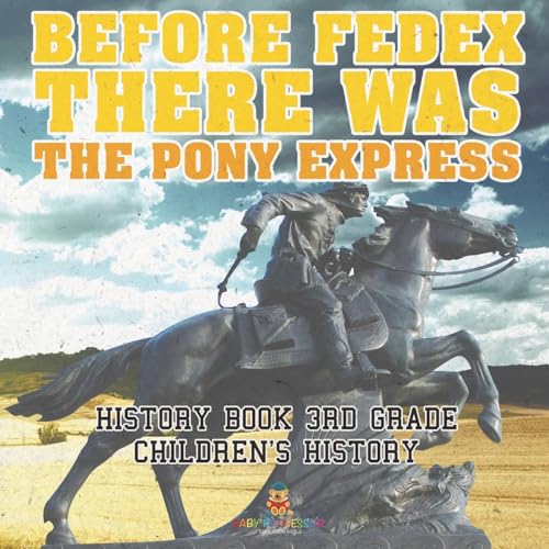 Before FedEx, There Was the Pony Express - History Book 3rd Grade | Children's History
