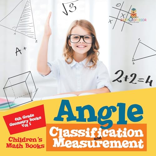 Angle Classification and Measurement - 6th Grade Geometry Books Vol I | Children's Math Books