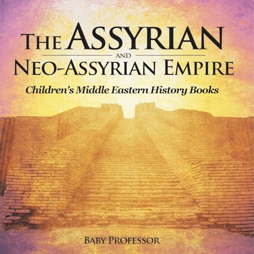 The Assyrian and Neo-Assyrian Empire | Children's Middle Eastern History Books