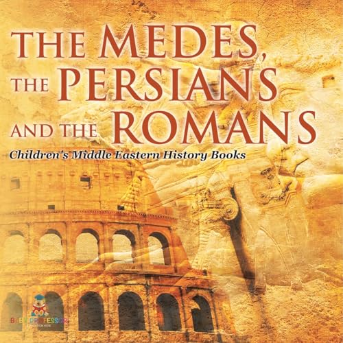 The Medes, the Persians and the Romans | Children's Middle Eastern History Books