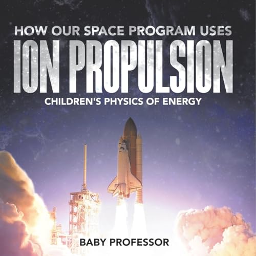 How Our Space Program Uses Ion Propulsion | Children's Physics of Energy