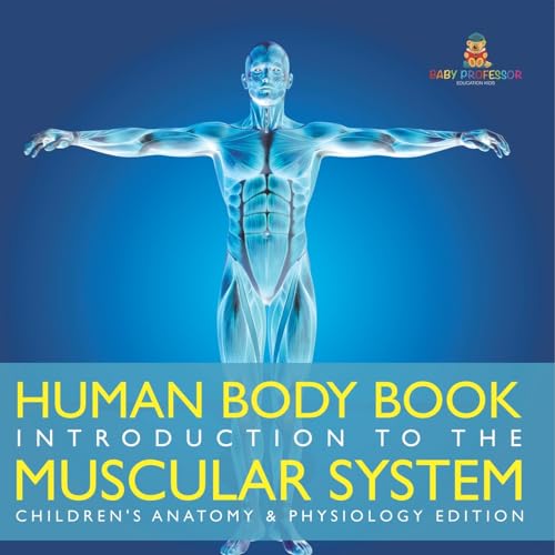 Human Body Book | Introduction to the Muscular System | Children's Anatomy & Physiology Edition