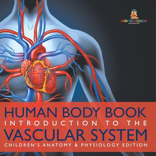 Human Body Book | Introduction to the Vascular System | Children's Anatomy & Physiology Edition