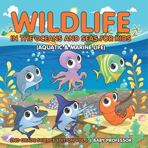 Wildlife in the Oceans and Seas for Kids (Aquatic & Marine Life) | 2nd Grade Science Edition Vol 6