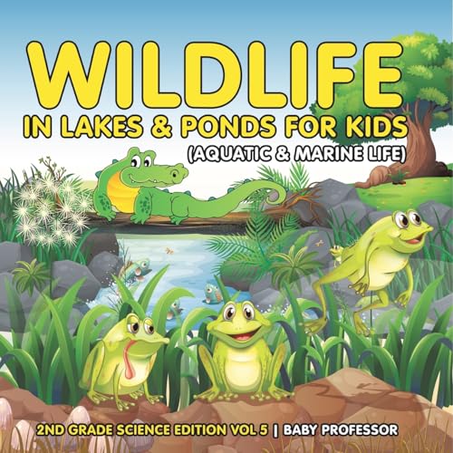 Wildlife in Lakes & Ponds for Kids (Aquatic & Marine Life) | 2nd Grade Science Edition Vol 5
