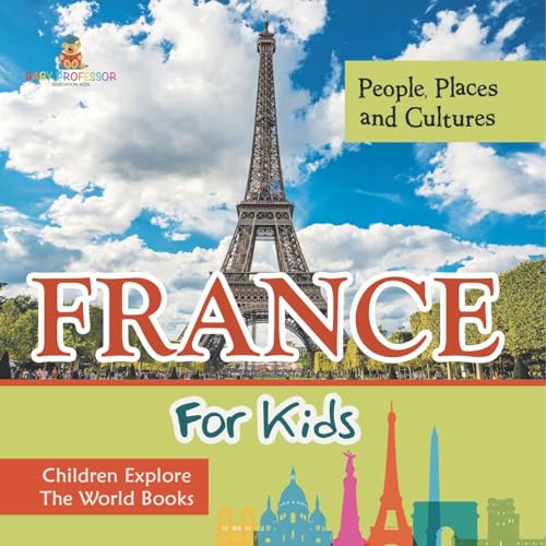 France For Kids | People, Places and Cultures - Children Explore The World Books