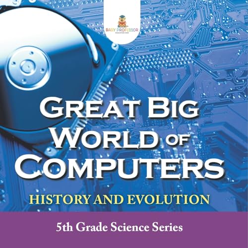Great Big World of Computers - History and Evolution