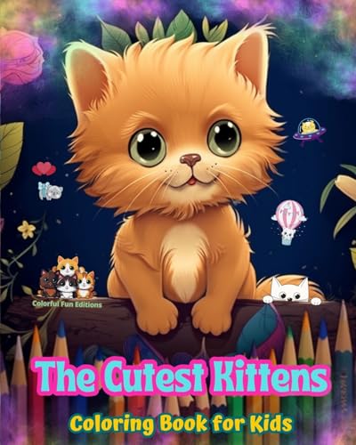 The Cutest Kittens - Coloring Book for Kids - Creative Scenes of Adorable and Playful Cats - Perfect Gift for Children