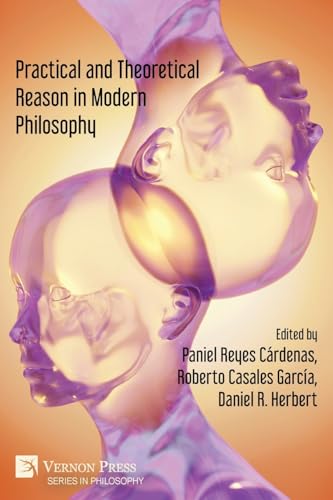 Practical and Theoretical Reason in Modern Philosophy