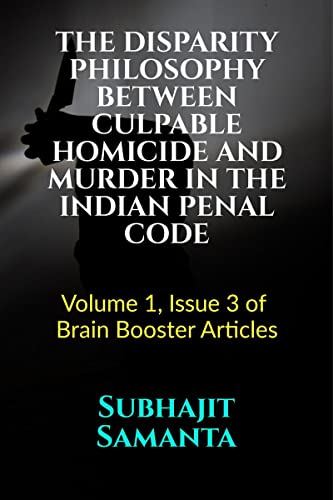 THE DISPARITY PHILOSOPHY BETWEEN CULPABLE HOMICIDE AND MURDER IN THE INDIAN PENAL CODE