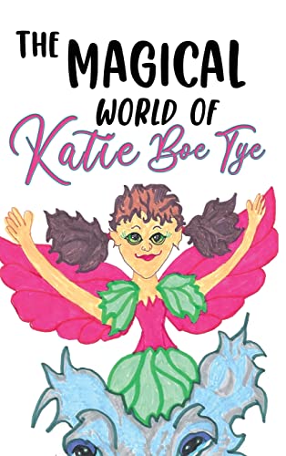 The Magical World of Katie Boe Tye