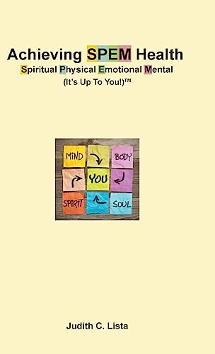 Achieving SPEM Health Spiritual Physical Emotional Mental (It's Up to You!)TM