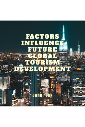 FACTORS INFLUENCE FUTURE GLOBAL TOURISM DEVELOPMENT