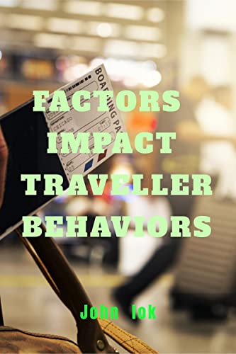 FACTORS IMPACT TRAVELLER BEHAVIORS
