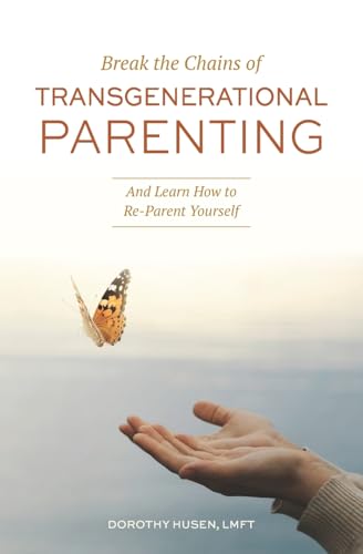 Break the Chains of Transgenerational Parenting