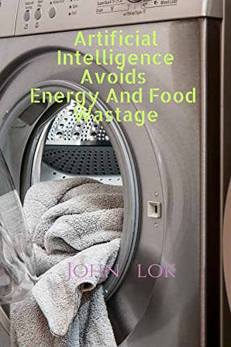 Artificial Intelligence Avoids  Energy And Food Wastage