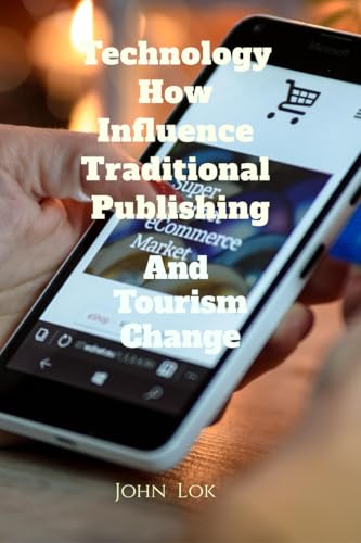 Technology How Influence Traditional Publishing And Tourism Change