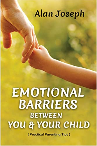 EMOTIONAL BARRIERS BETWEEN YOU & YOUR CHILD