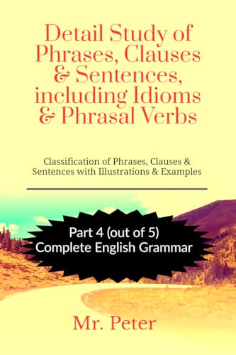 Detail Study of Phrases, Clauses &amp; Sentences, including Idioms &amp; Phrasal Verbs