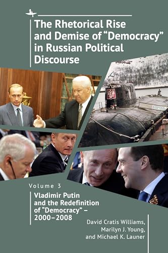 The Rhetorical Rise and Demise of 'Democracy' in Russian Political Discourse, Volume 3