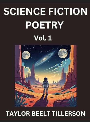 Science Fiction Poetry (Volume 1)- SciFi, Fantasy, and Speculative Poetry, Discover Chronicles of the Sci-fi Stellar Verse, Echoes of the Void, and Nebula Narrative Anthology