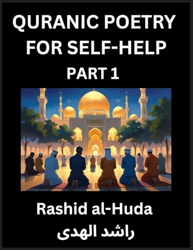 Quranic Poetry for Self-help (Part 1)- The Divine Path to Self-Discovery, Poetic Reflections from the Quran for Soul Illumination Souls, Navigating Life's Journey with Spiritual Growth Wisdom Lessons, Finding Inner Peace Through Verses Inspired by the Isl