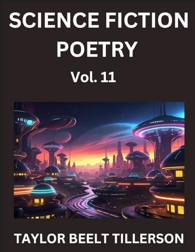Science Fiction Poetry (Volume 11)- SciFi, Fantasy, and Speculative Poetry, Discover Chronicles of the Sci-fi Stellar Verse, Echoes of the Void, and Nebula Narrative Anthology