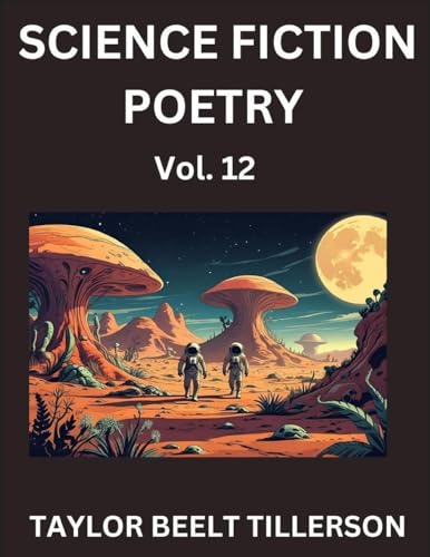 Science Fiction Poetry (Volume 12)- SciFi, Fantasy, and Speculative Poetry, Discover Chronicles of the Sci-fi Stellar Verse, Echoes of the Void, and Nebula Narrative Anthology