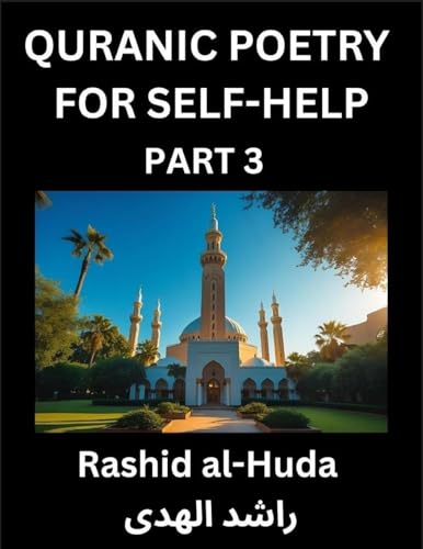 Quranic Poetry for Self-help (Part 3)- The Divine Path to Self-Discovery, Poetic Reflections from the Quran for Soul Illumination Souls, Navigating Life's Journey with Spiritual Growth Wisdom Lessons, Finding Inner Peace Through Verses Inspired by the Isl