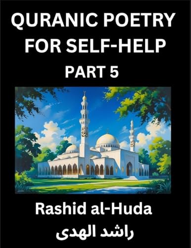 Quranic Poetry for Self-help (Part 5)- The Divine Path to Self-Discovery, Poetic Reflections from the Quran for Soul Illumination Souls, Navigating Life's Journey with Spiritual Growth Wisdom Lessons, Finding Inner Peace Through Verses Inspired by the Isl