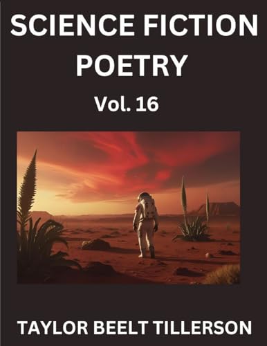 Science Fiction Poetry (Volume 16)- SciFi, Fantasy, and Speculative Poetry, Discover Chronicles of the Sci-fi Stellar Verse, Echoes of the Void, and Nebula Narrative Anthology