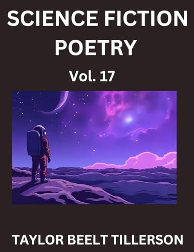 Science Fiction Poetry (Volume 17)- SciFi, Fantasy, and Speculative Poetry, Discover Chronicles of the Sci-fi Stellar Verse, Echoes of the Void, and Nebula Narrative Anthology