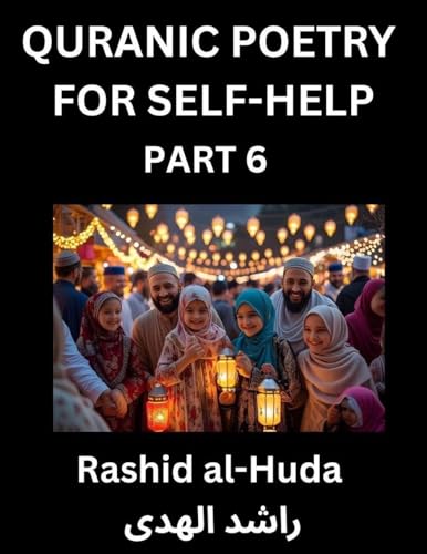 Quranic Poetry for Self-help (Part 6)- The Divine Path to Self-Discovery, Poetic Reflections from the Quran for Soul Illumination Souls, Navigating Life's Journey with Spiritual Growth Wisdom Lessons, Finding Inner Peace Through Verses Inspired by the Isl