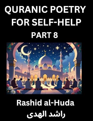 Quranic Poetry for Self-help (Part 8)- The Divine Path to Self-Discovery, Poetic Reflections from the Quran for Soul Illumination Souls, Navigating Life's Journey with Spiritual Growth Wisdom Lessons, Finding Inner Peace Through Verses Inspired by the Isl