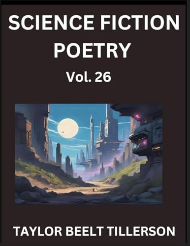 Science Fiction Poetry (Volume 26)- SciFi, Fantasy, and Speculative Poetry, Discover Chronicles of the Sci-fi Stellar Verse, Echoes of the Void, and Nebula Narrative Anthology